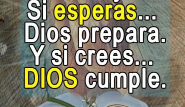 Si oras... Dios oye. Si esperas... Dios te prepara. Y si crees... Dios cumple