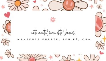 Nota mental para este viernes: Mantente fuerte, ten fé, ora