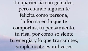 Los cumplidos sobre tu apariencia son geniales, pero cuando alguien te felicita como persona