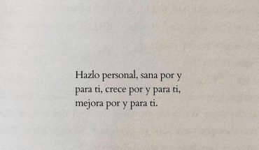 Hazlo personal, sana por y para ti, crece por y para ti, mejora por y para ti