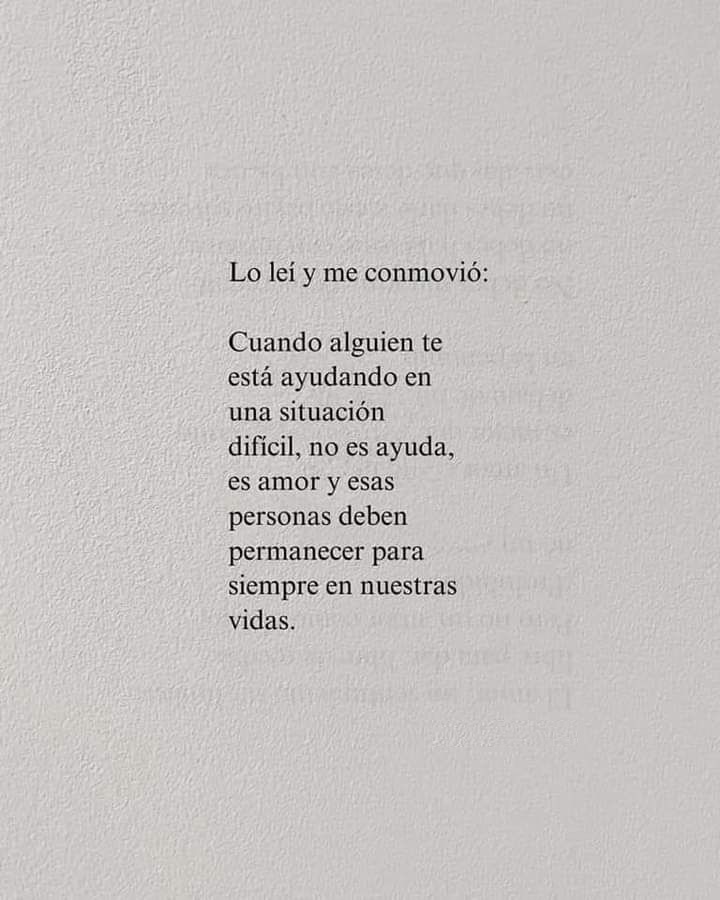 Cuando alguien te esta ayudando en una situación dificil, no es ayuda, es amor