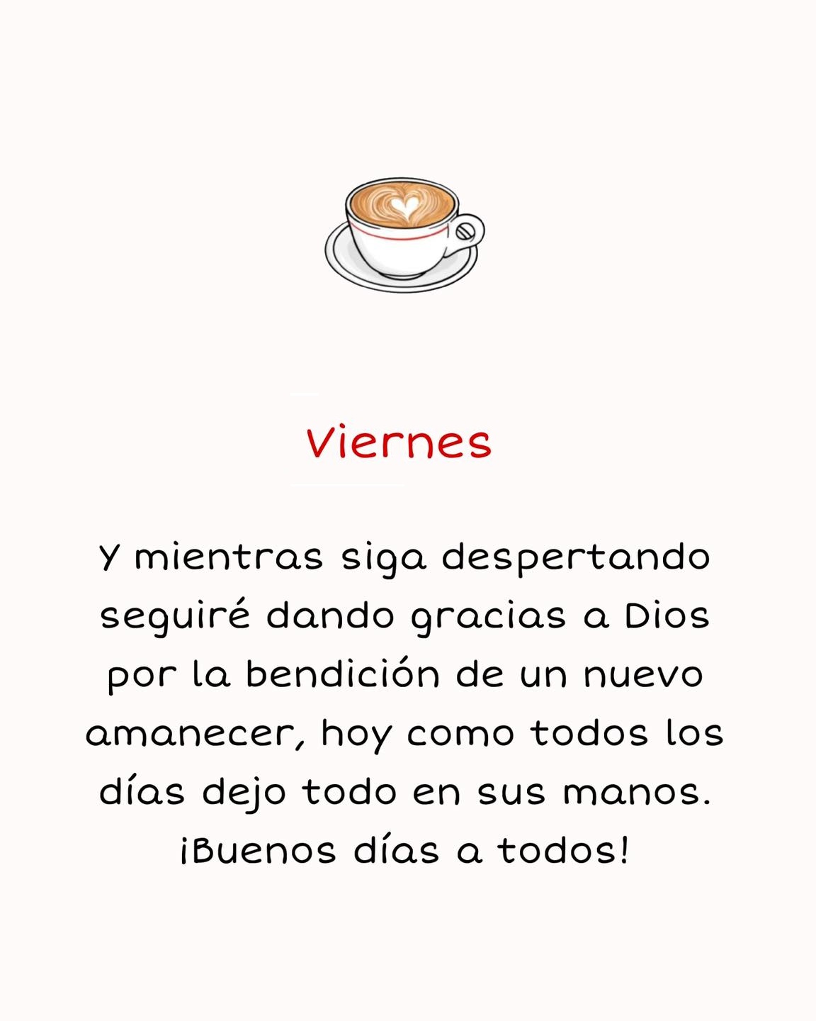 Viernes Y mientras siga despertando seguiré dando gracias a Dios