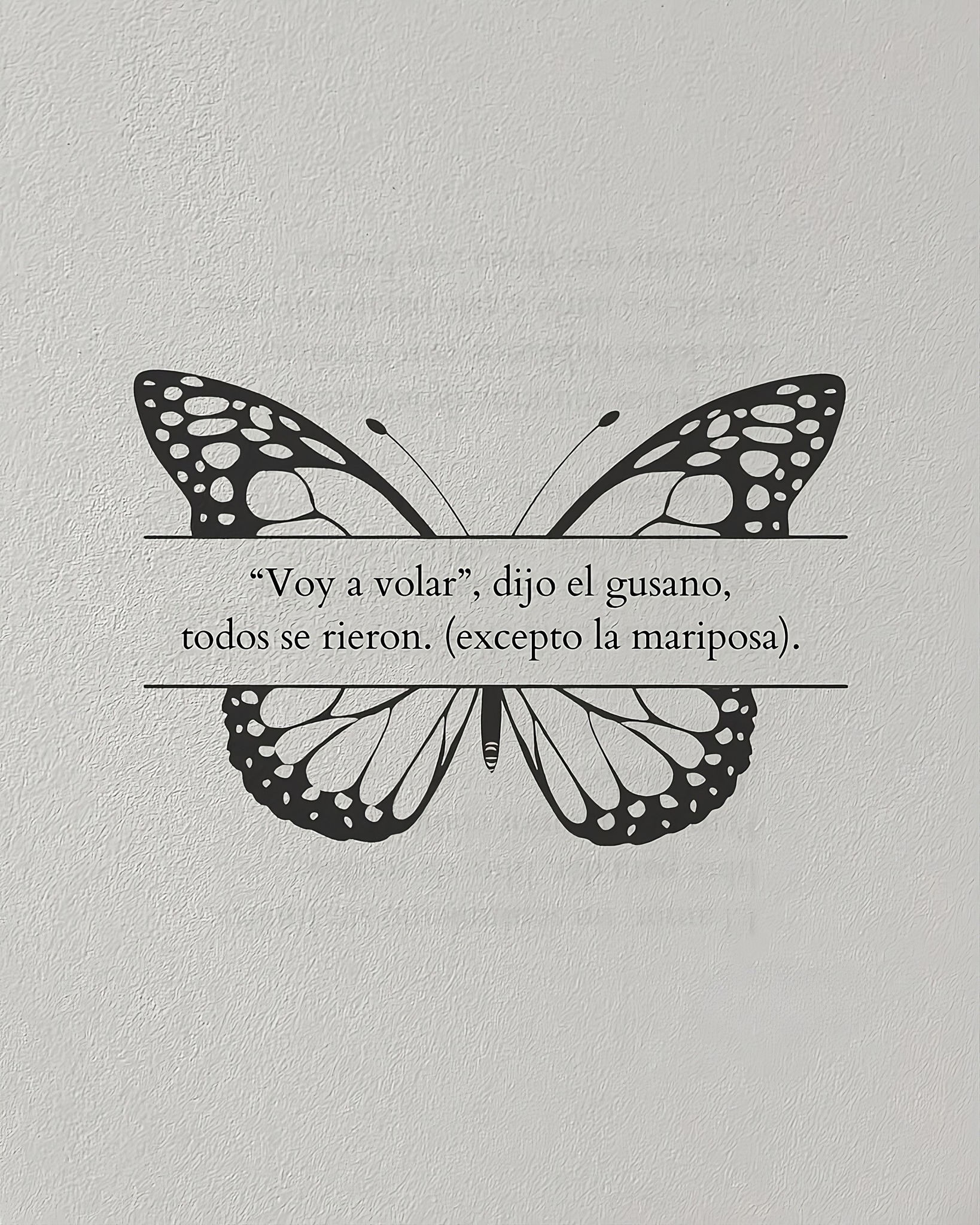 "Voy a volar", dijo el gusano, todos se rieron. (excepto la mariposa)