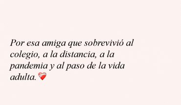 Por esa amiga que sobrevivió al colegio, a la distancia, a la pandemia