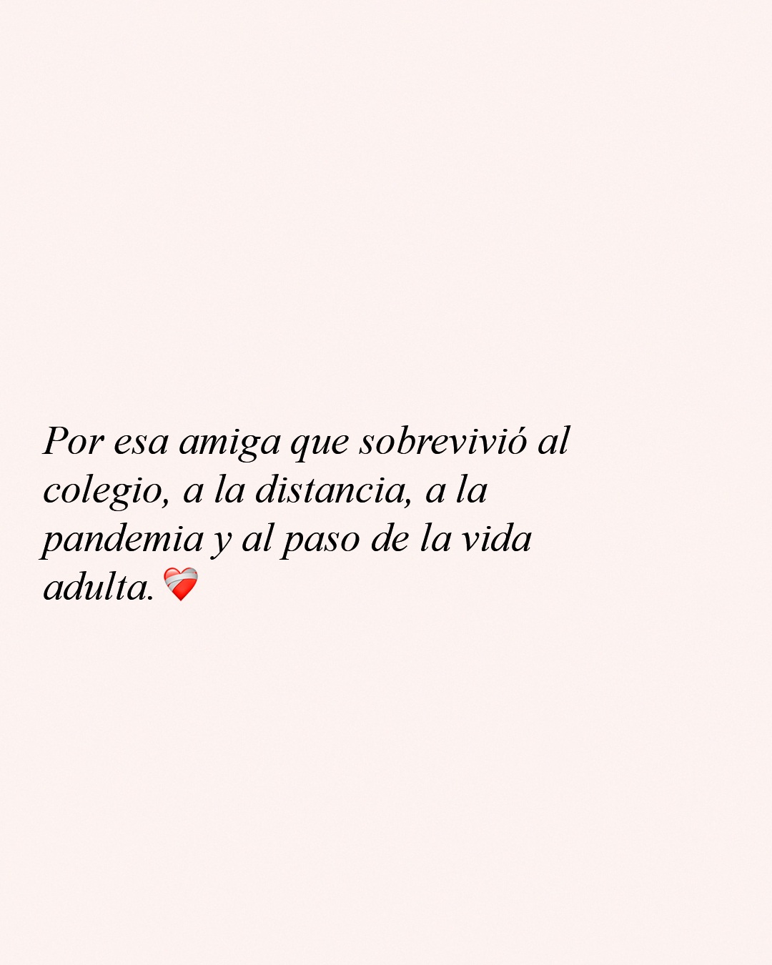 Por esa amiga que sobrevivió al colegio, a la distancia, a la pandemia