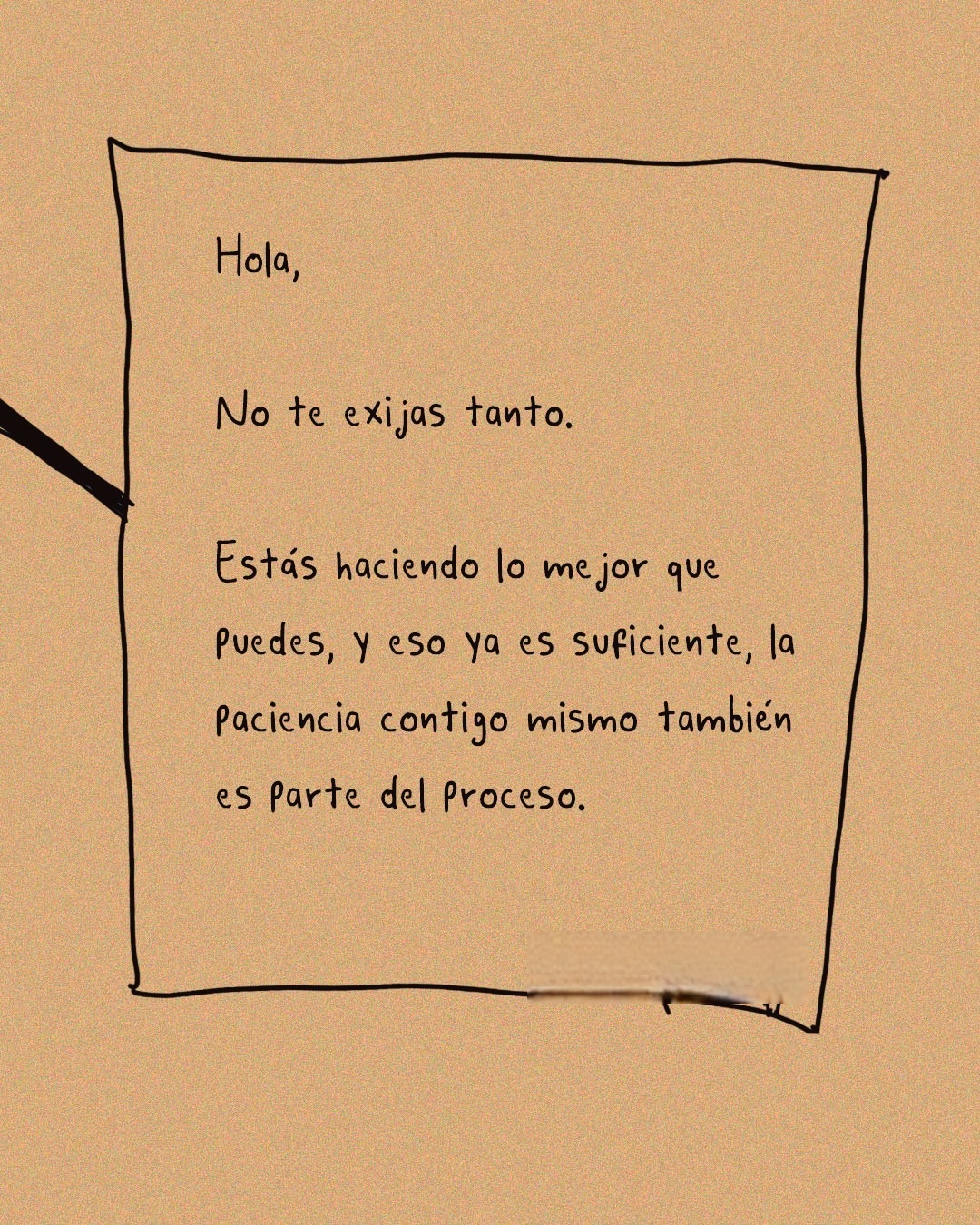 Hola, No te exijas tanto. Estás haciendo lo mejor que puedes