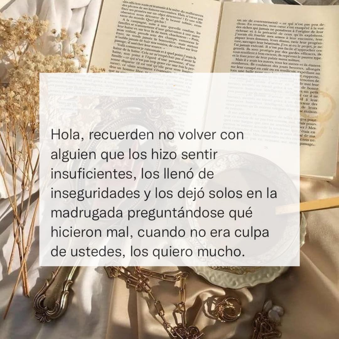 Hola, recuerden no volver con alguien que los hizo sentir insuficientes