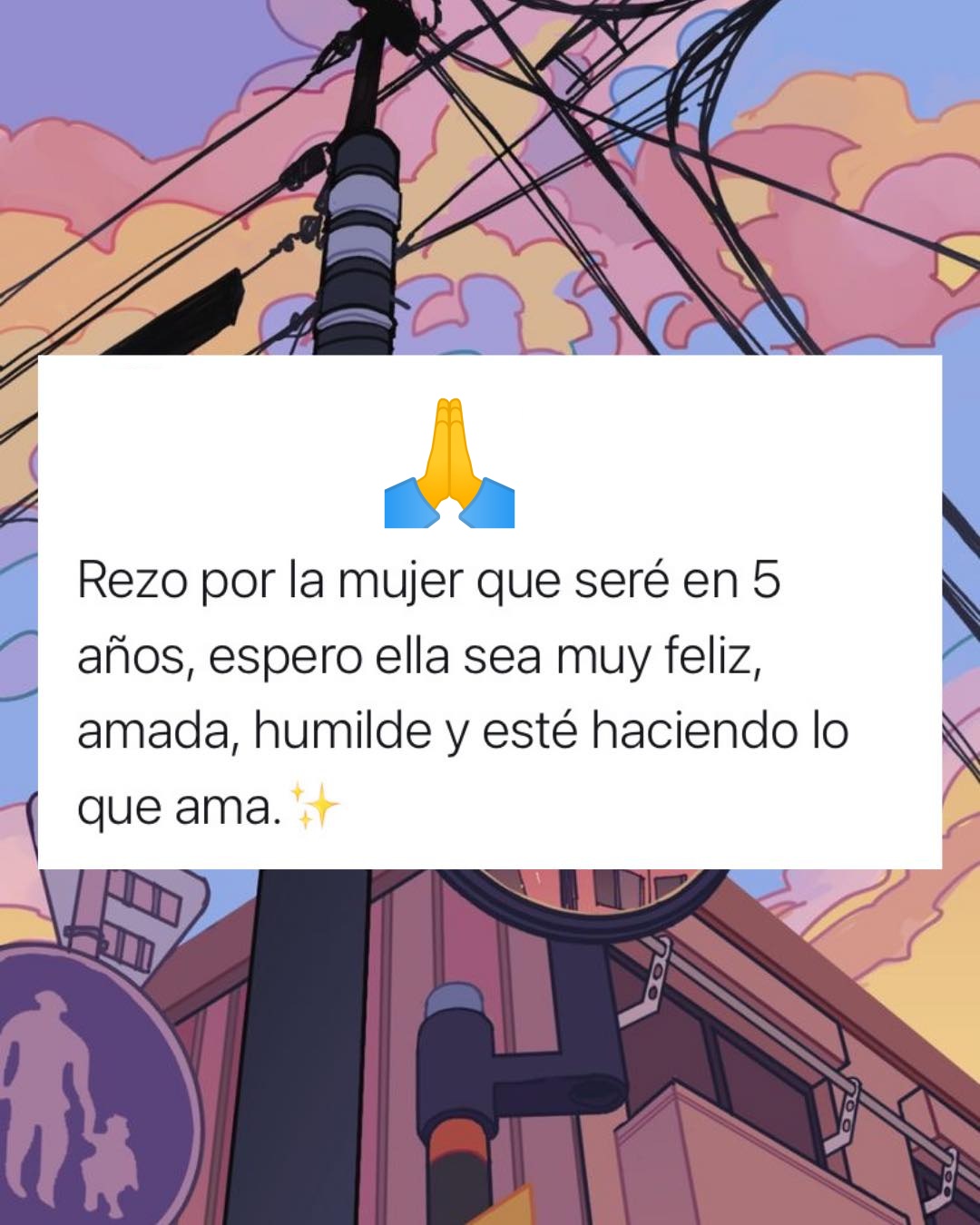 Rezo por la mujer que seré en 5 años, espero ella sea muy feliz