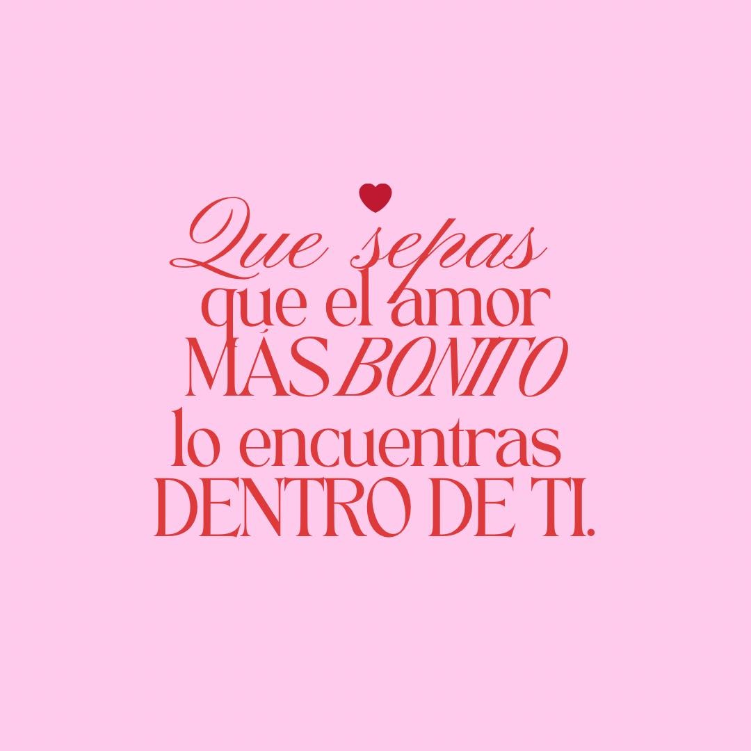 Que sepas que el amor mas bonito lo encuentras dentro de ti