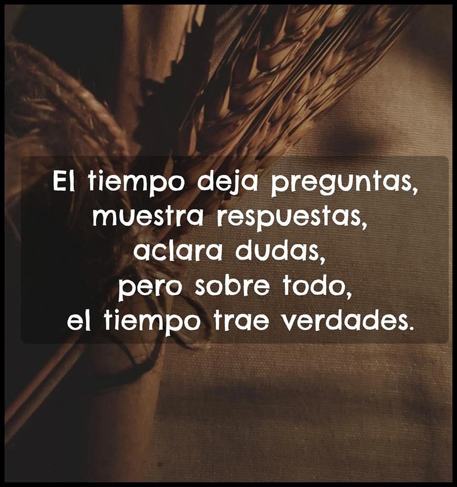 El tiempo deja preguntas, muesta respuestas
