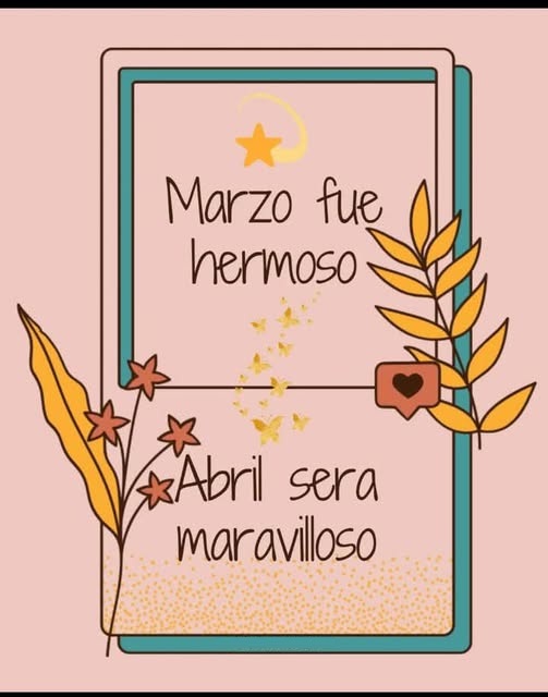Marzo fue hermoso Abril será maravilloso