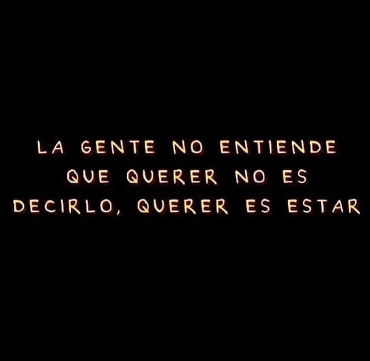 La gente no entiende que querer no es decirlo, querer es estar