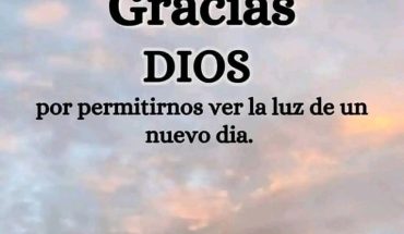 Gracias Dios por permitirnos ver la luz de un nuevo día