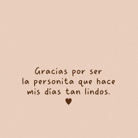 Gracias por ser la personita que hace mis días tan lindos