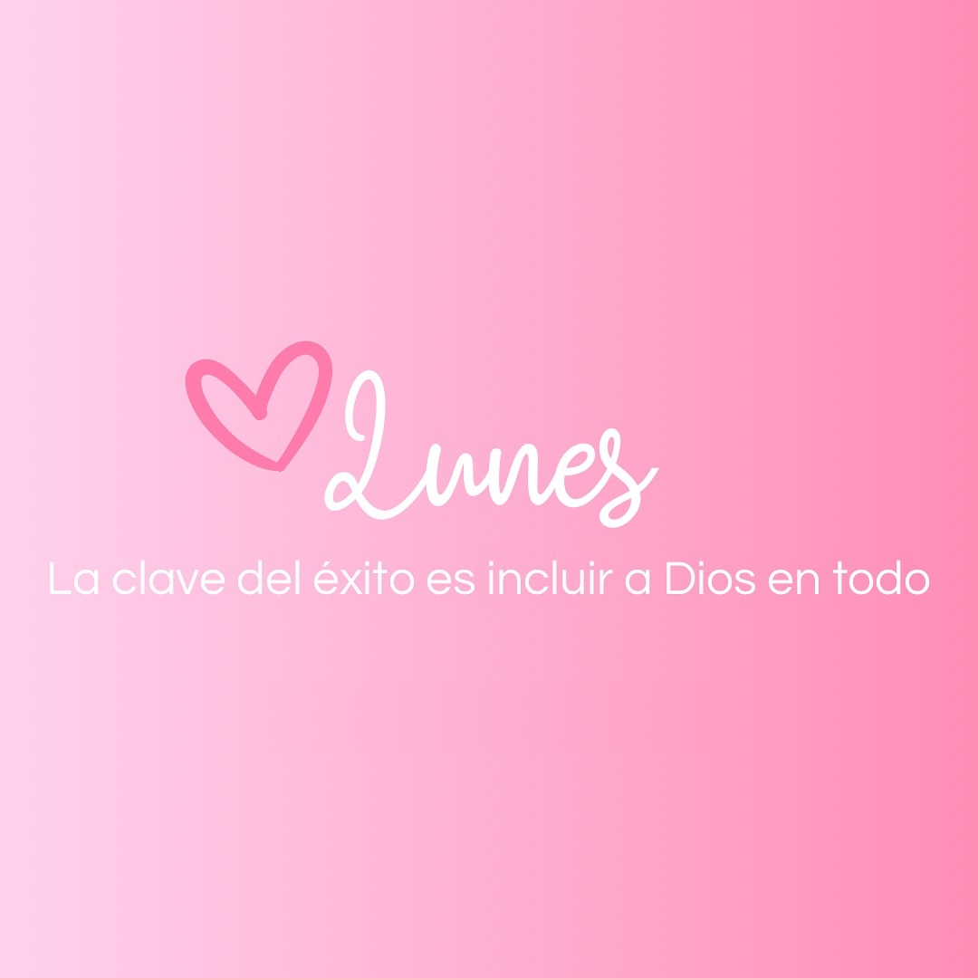Lunes La clave de éxito es incluir a Dios en todo