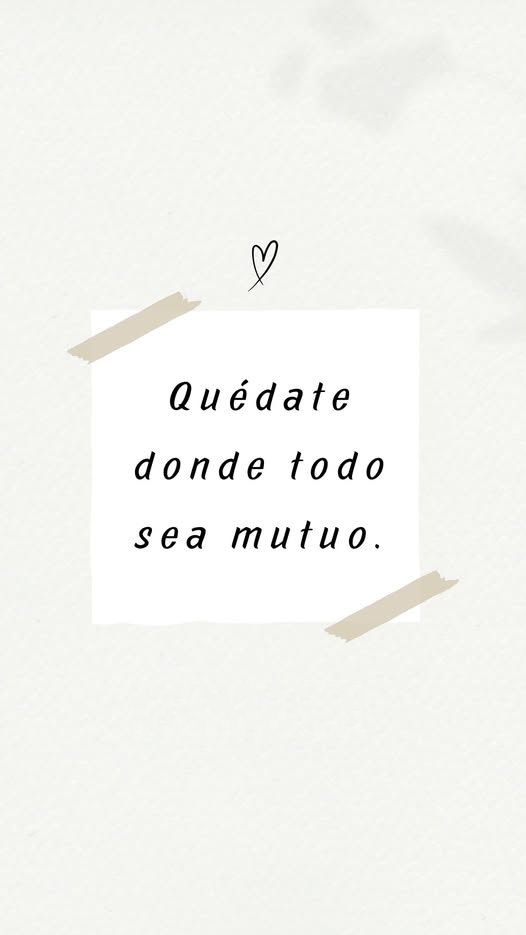 Quédate donde todo sea mutuo