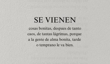 Se viene cosas bonitas, después de tanto caos