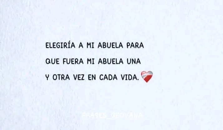 Elegiría a mi abuela para que fuera mi abuela una y otra vez en cada vida