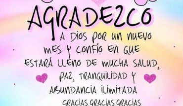 Agradezco a Dios por un nuevo mes y confío en que estarás lleno de mucha salud
