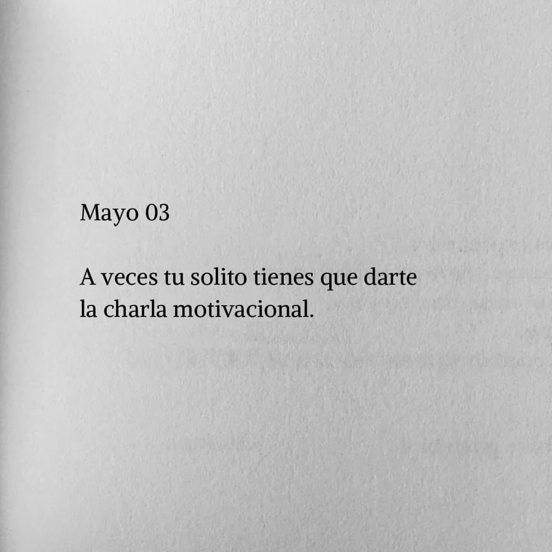 Mayo 03 A veces tu solito tienes que darte la charla motivacional