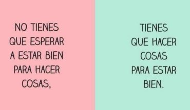 No tienes que esperar a estar bien para hacer cosas