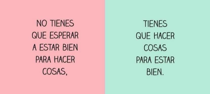 No tienes que esperar a estar bien para hacer cosas