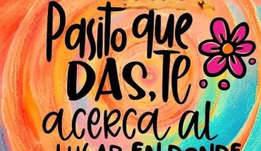 Cada pasito que das, te acerca al lugar en donde quieres estar