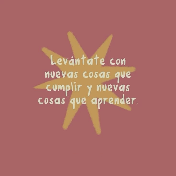 Levántate con nuevas cosas que cumplir y nuevas cosas que aprender