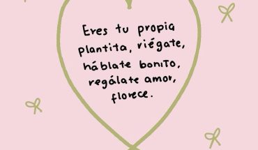 Eres tu propia plantita riegate, hablate bonito, regalate amor, florece
