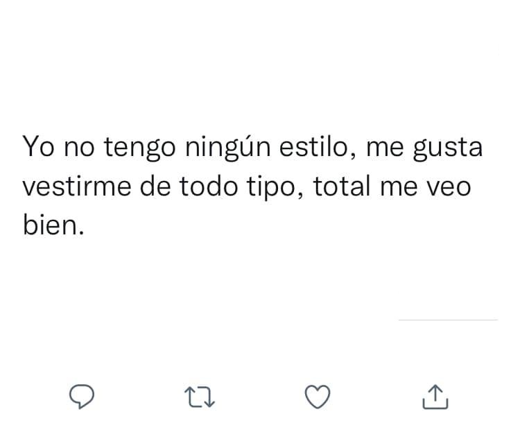 Yo no tengo ningún estilo, me gusta vestirme de todo tipo, total me veo bien