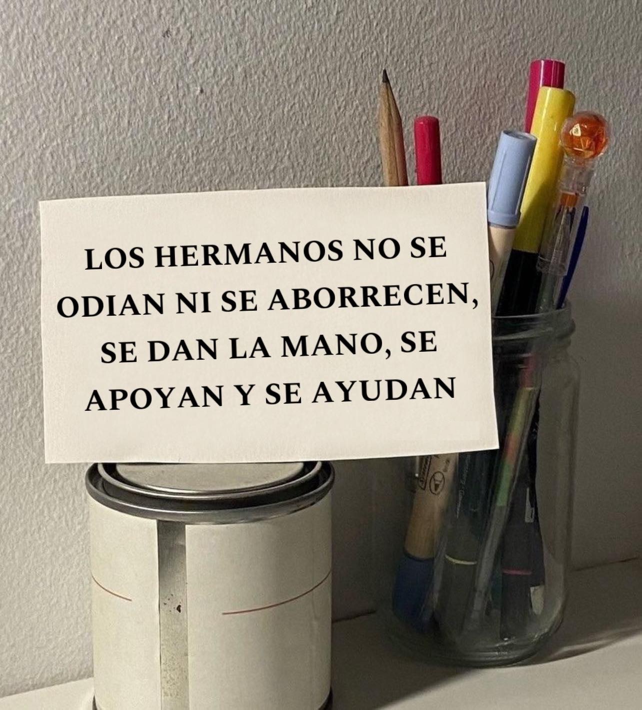 Los hermanos no se odian ni se aborrecen, se dan la mano, se apoyan y se ayudan