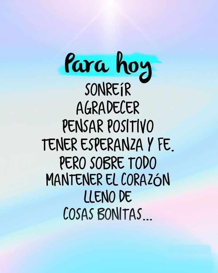 Para hoy Sonreír agradecer pensar positivo tener esperanza y fe