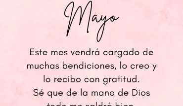 Mayo Este mes vendrá cargado de muchas bendiciones, lo creo y lo recibo con gratitud
