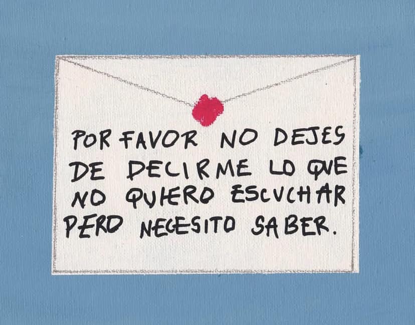 Por favor no dejes de decirme lo que no quiero escuchar pero necesito saber