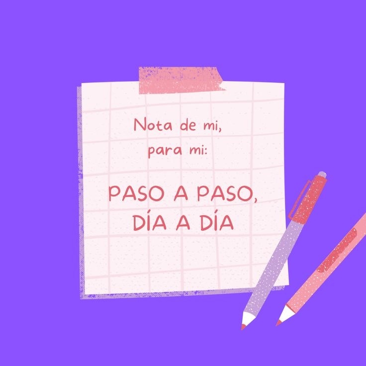 Nota de mi, para mi: Paso a paso, día a día