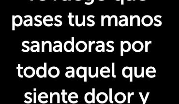 Señor te ruego pases tus manos sanadoras por todo aquel que siente dolor y esta enfermo. Amén
