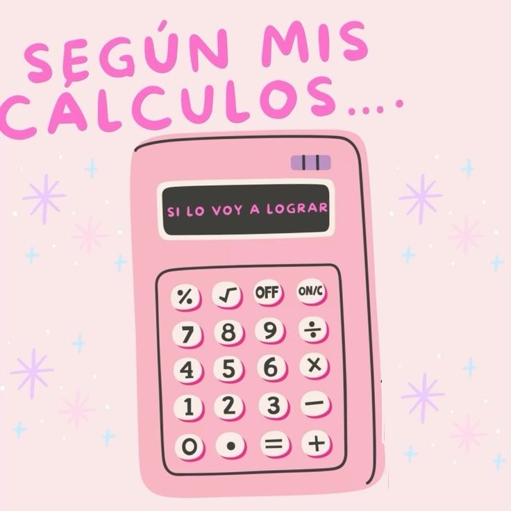 Según mis cálculos... Si lo voy a lograr