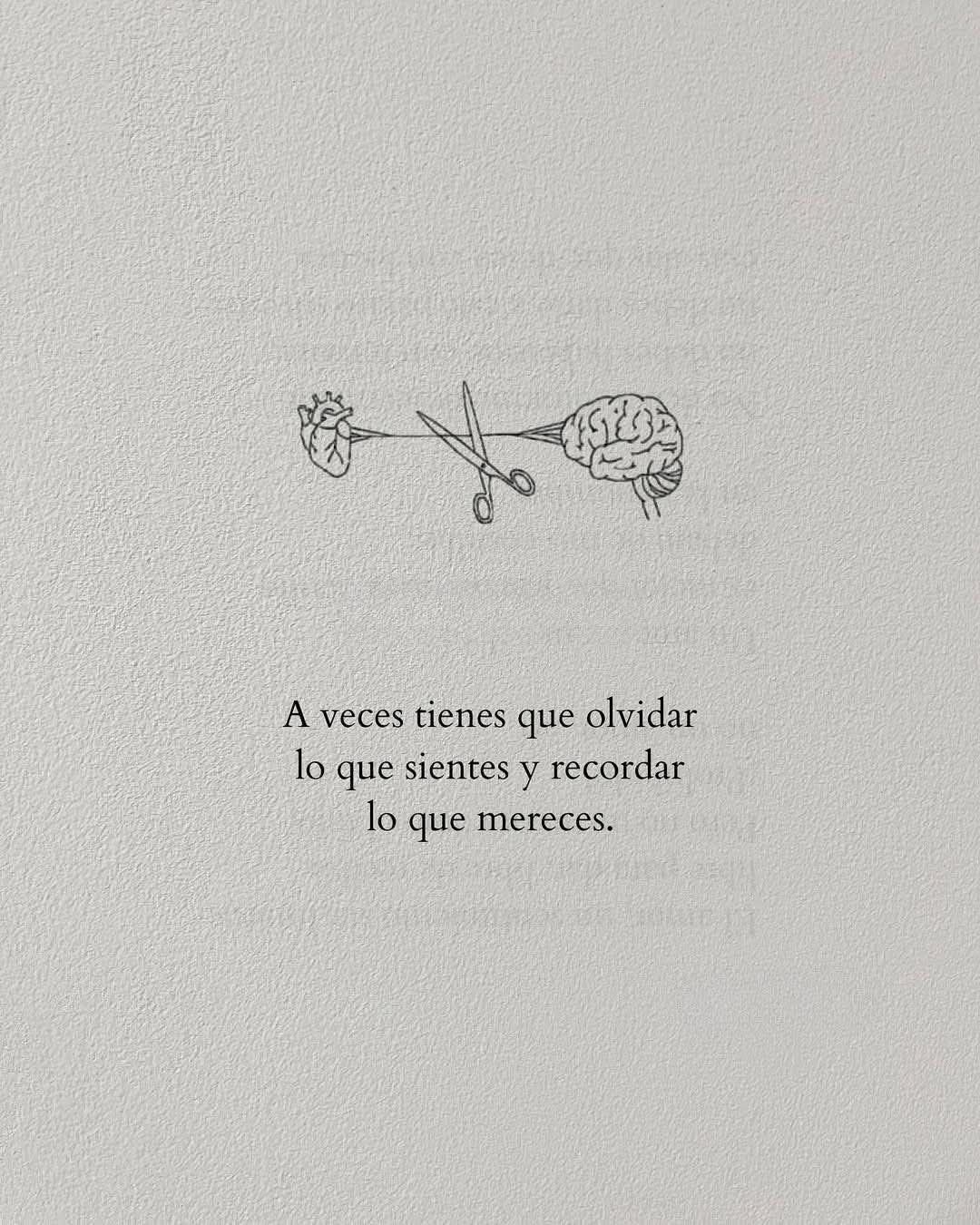 A veces tienes que olvidar lo que sientes y recordar lo que mereces