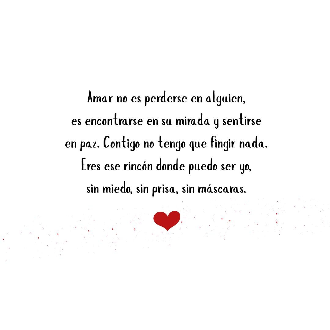 Amar no es perderse en alguien, es encontrarse en su mirada y sentirse en paz