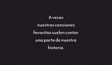 A veces nuestras canciones favoritas suelen contar una parte de nuestra historia
