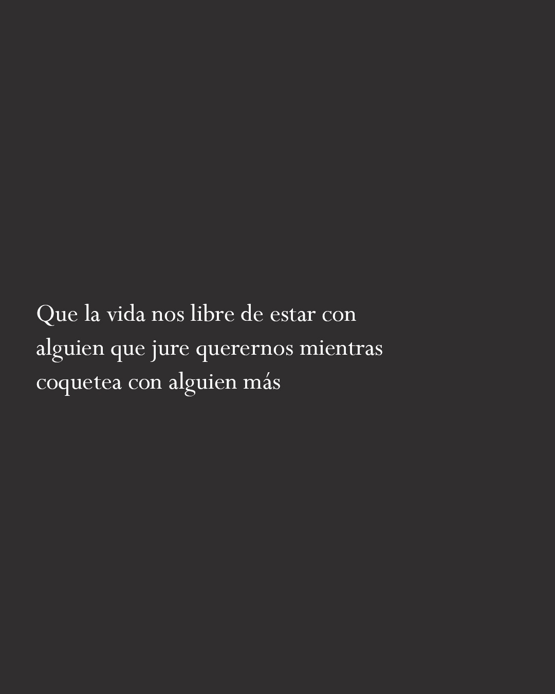 Que la vida nos libre de estar con alguien que jure querernos