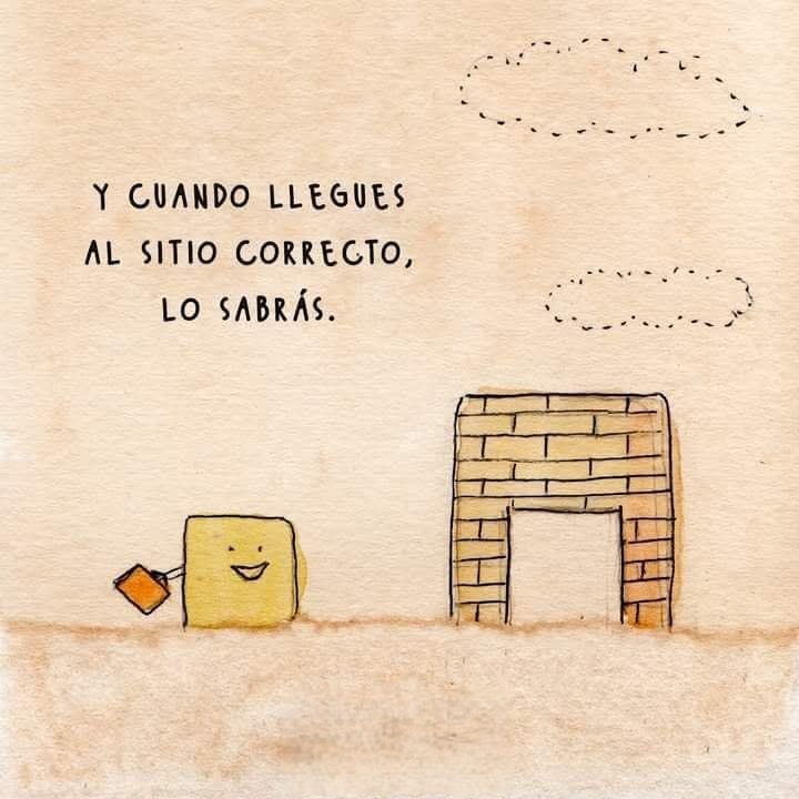 Y cuando llegues al sitio correcto, lo sabras