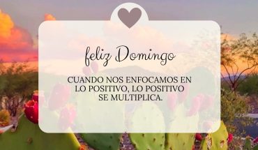 Feliz Domingo Cuando nos enfocamos en lo positivo, lo positivo se multiplica