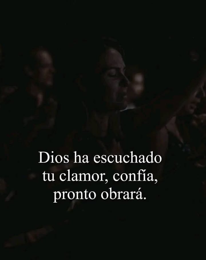 Dios ha escuchado tu clamor, confia, pronto obrará