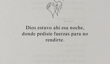 Dios estuvo ahí esa noche, donde pediste fuerzas para no rendirte