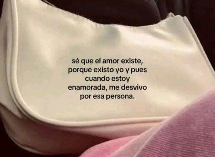 Se que el amor existe, porque existo