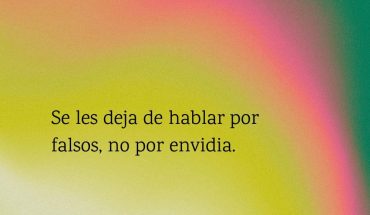 Se les deja de hablar por falsos, no por envidia