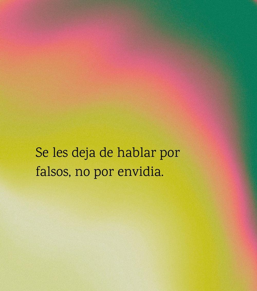 Se les deja de hablar por falsos, no por envidia