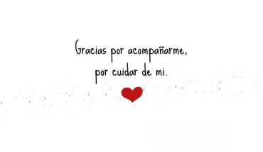 Gracias por acompañarme por cuidar de mi