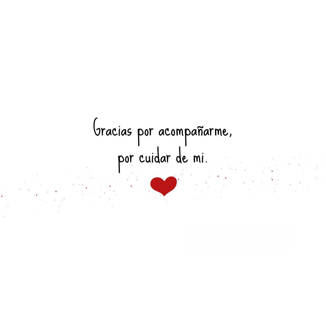 Gracias por acompañarme por cuidar de mi